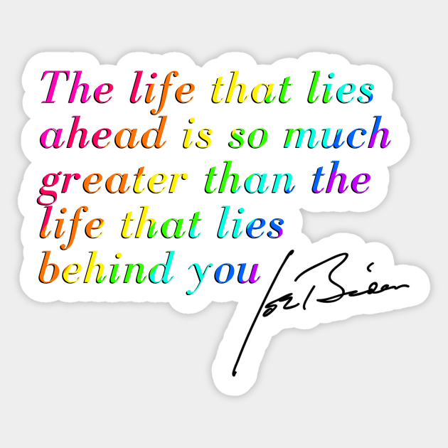 "The life that lies ahead is so much greater than the life that lies behind you'' Joe Biden quote Sticker by HeavenlyTrashy